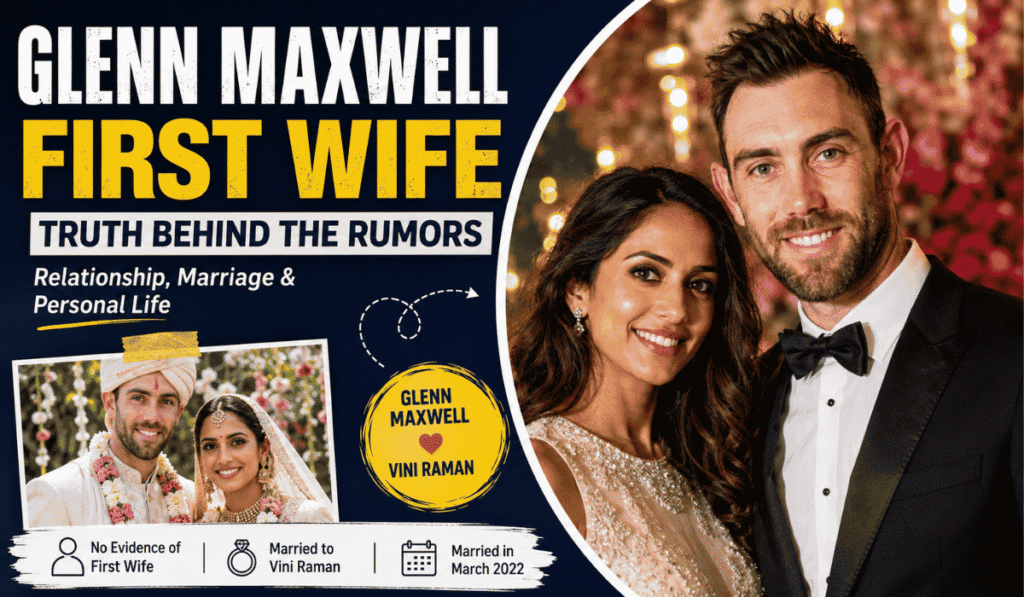 Glenn Maxwell First Wife: Truth, Marriage, and Personal Life